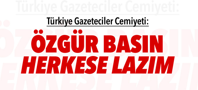 TGC: Özgür basın herkese lazım