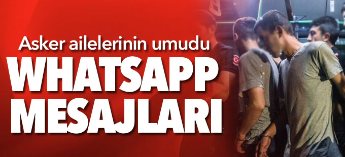 Asker ailelerinin umudu Whatsapp mesajları
