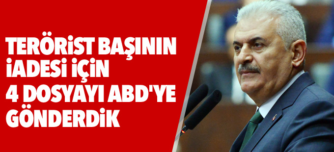 Yıldırım: Terörist başının iadesi için 4 dosyayı ABD'ye gönderdik