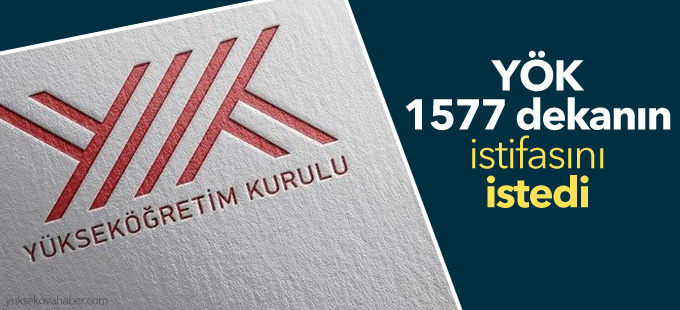 YÖK 1577 dekanın istifasını istedi