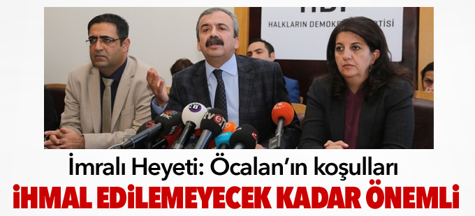 İmralı Heyeti: Öcalan’ın koşulları ihmal edilemeyecek kadar önemli