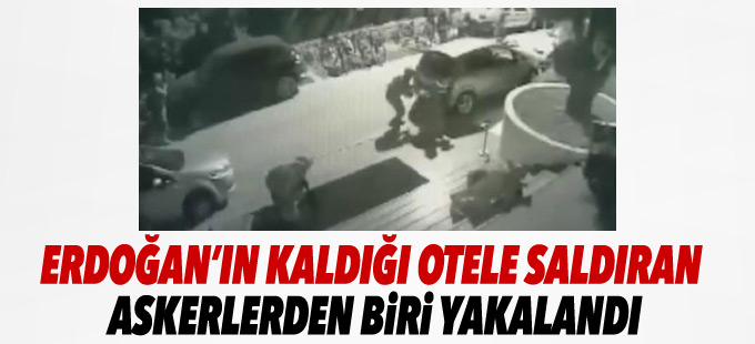 Erdoğan’ın kaldığı otele saldıran askerlerden biri yakalandı