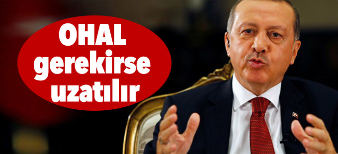 Erdoğan: OHAL gerekirse uzatılır