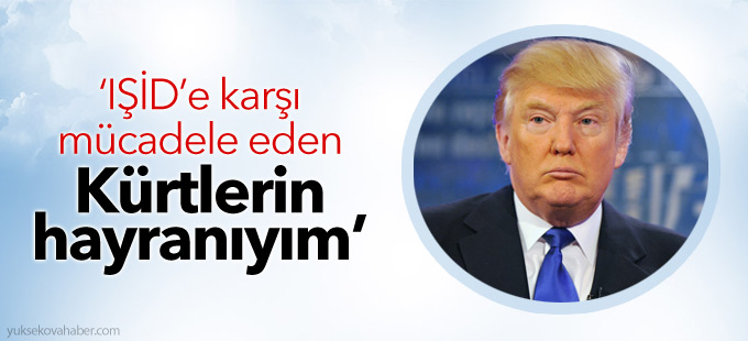Trump: IŞİD’e karşı mücadele eden Kürtlerin hayranıyım