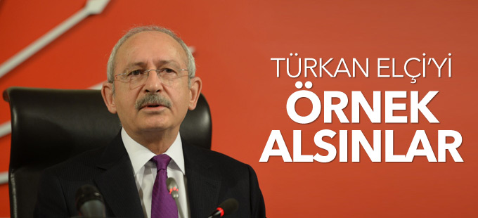 Kılıçdaroğlu: Türkan Elçi'yi örnek alsınlar!