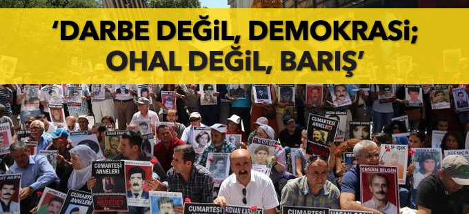 Cumartesi Anneleri: Darbe değil, demokrasi; OHAL değil, barış
