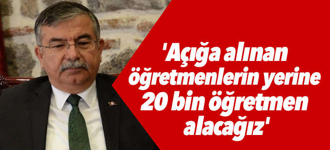 Bakan Yılmaz: 'Açığa alınan öğretmenlerin yerine 20 bin öğretmen alacağız'