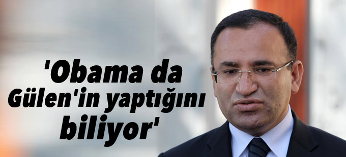 Bekir Bozdağ: 'Obama da CIA de Gülen'in yaptığını biliyor'