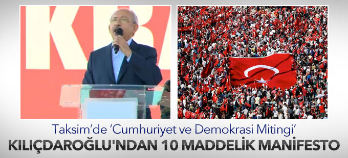 Cumhuriyet ve Demokrasi Mitingi: Kılıçdaroğlu’ndan 10 maddelik bildiri