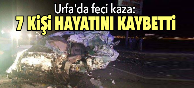 Urfa'da feci kaza: 7 kişi hayatını kaybetti