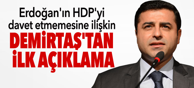 Erdoğan'ın HDP'yi davet etmemesine ilişkin Demirtaş'tan ilk açıklama