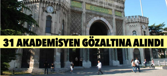 5 ilde 31 akademisyen gözaltına alındı
