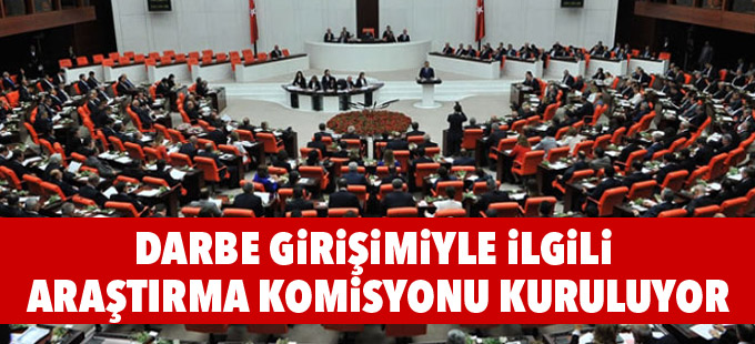 Darbe girişimiyle ilgili araştırma komisyonu kuruluyor
