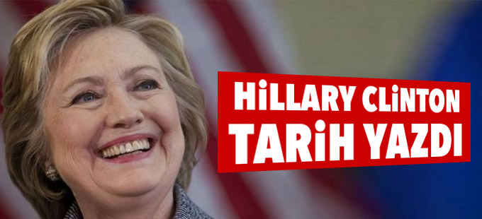 Hillary Clinton tarih yazdı