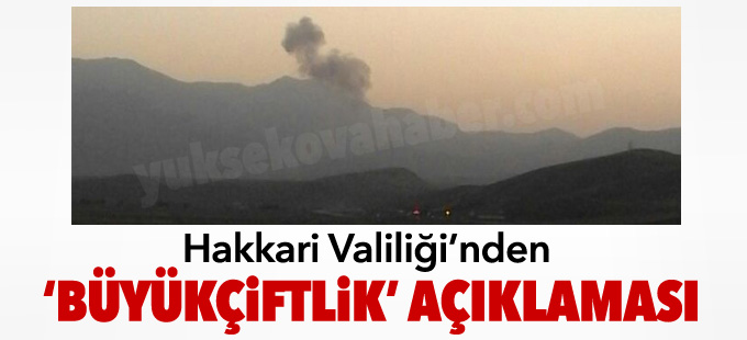 Hakkari Valiliği'nden 'Büyükçiftlik' açıklaması