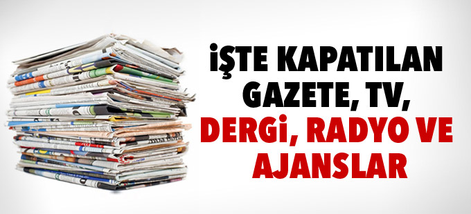 3 haber ajansı, 16 televizyon kanalı, 23 radyo, 45 gazete, 15 dergi kapatıldı