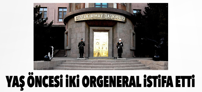 YAŞ öncesi 2 orgeneral istifa etti