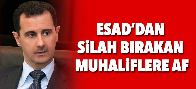 Esad’dan silah bırakan muhaliflere af