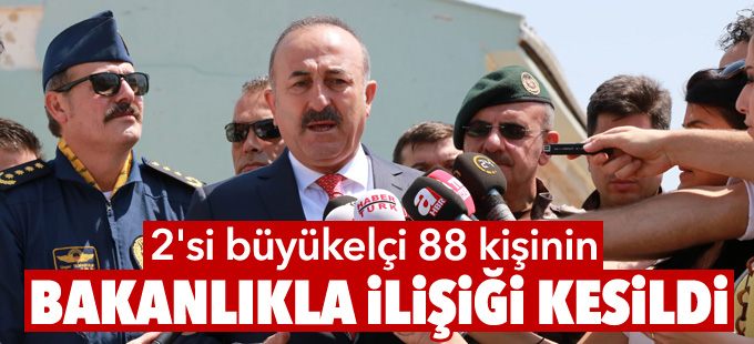 Dışişleri Bakanı Çavuşoğlu: '2'si büyükelçi 88 kişinin bakanlıkla ilişiği kesildi'