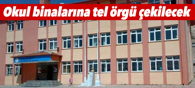 Okul binalarına tel örgü çekilecek