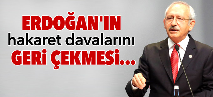 Kılıçdaroğlu: Erdoğan'ın hakaret davalarını geri çekmesi...