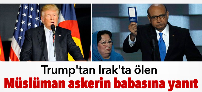 Trump'tan Irak'ta ölen Müslüman askerin babasına yanıt