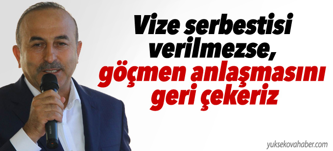 “Vize serbestisi verilmezse, göçmen anlaşmasını geri çekeriz”