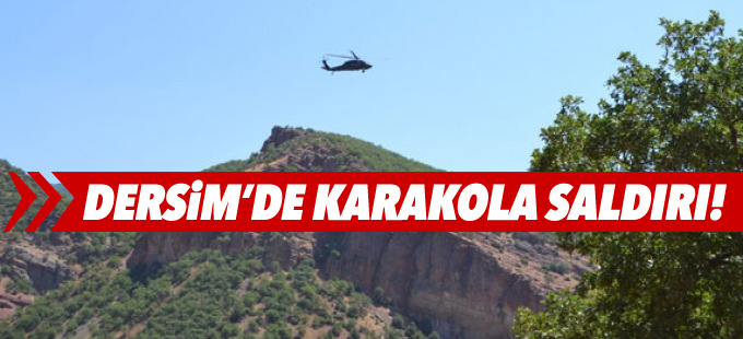 Dersim'de karakola saldırı