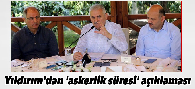 Başbakan Yıldırım'dan 'askerlik süresi' açıklaması