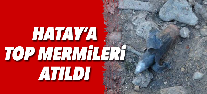 Hatay'a 17 adet top mermisi atıldı