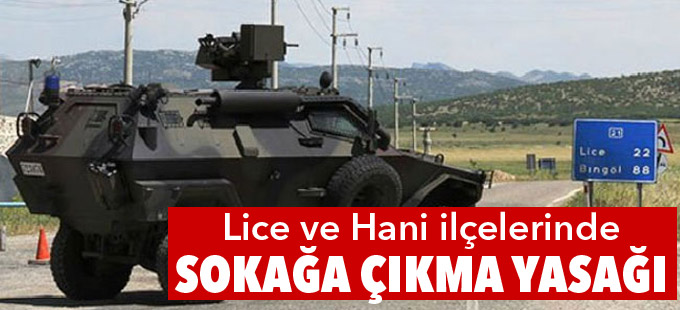Diyarbakır’ın Lice ve Hani ilçelerinde sokağa çıkma yasağı