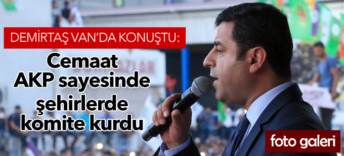 Demirtaş Van'da konuştu: 'Bakanlar olimpiyatlarda birbirini eziyordu'
