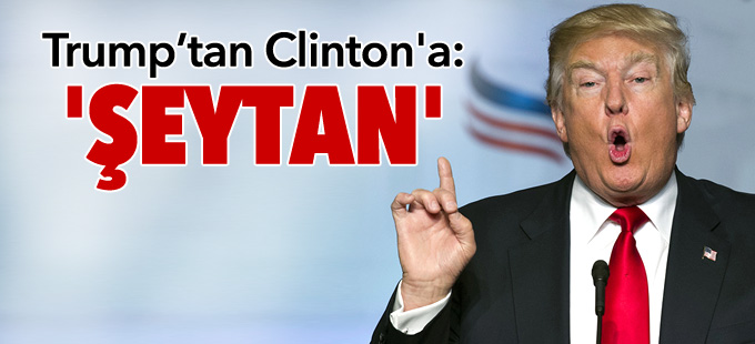 Trump, Hillary Clinton'a 'şeytan' dedi