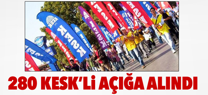 280 KESK’li açığa alındı