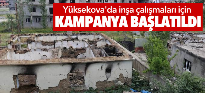 Yüksekova'da inşa çalışmaları için kampanya başlatıldı