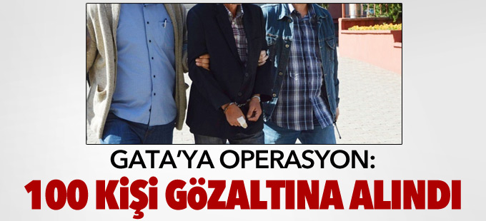 GATA'ya operasyon: 100 gözaltı
