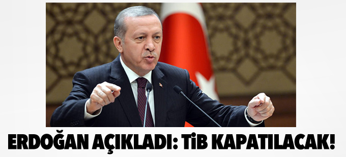 Erdoğan: TİB'i kapatacağız