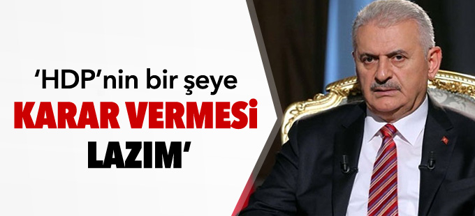 Yıldırım: HDP’nin bir şeye karar vermesi lazım