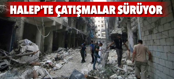 Halep'te çatışmalar sürüyor