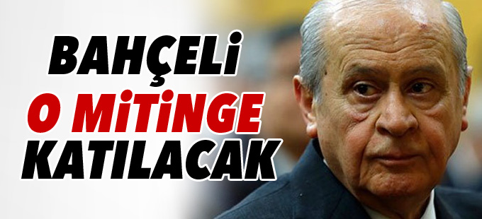 Bahçeli Yenikapı mitingine katılacak