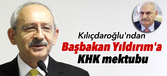 Kılıçdaroğlu'ndan Başbakan Yıldırım'a mektup