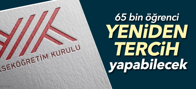 YÖK: 65 bin öğrenci yeniden tercih yapabilecek
