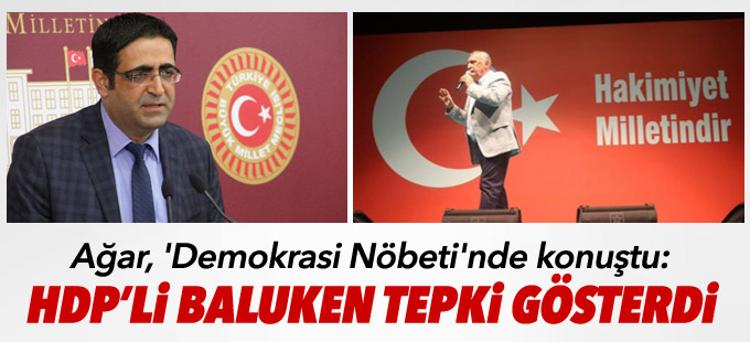 Mehmet Ağar ‘Demokrasi Nöbeti’nde konuştu, Baluken tepki gösterdi