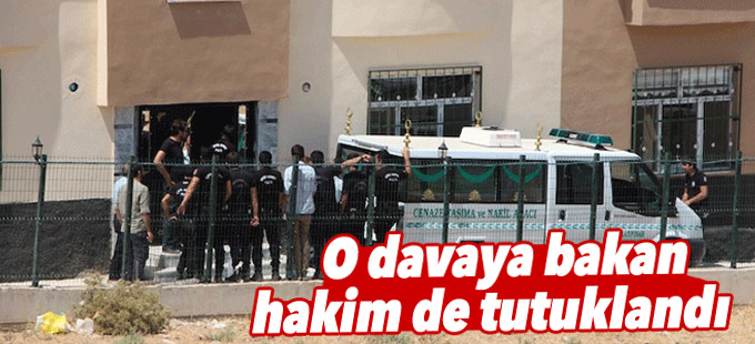 O davaya bakan hakim de tutuklandı