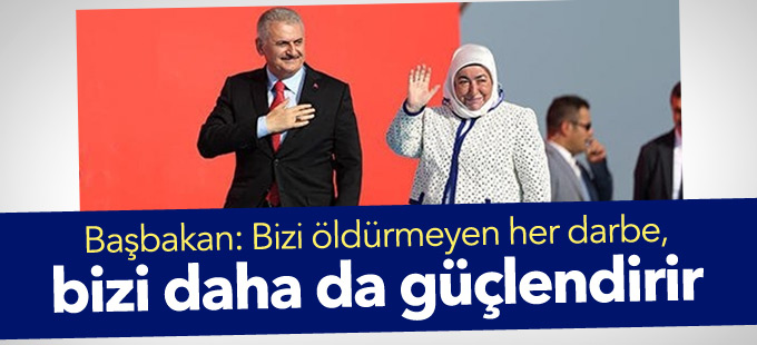 Başbakan: Bizi öldürmeyen her darbe, bizi daha da güçlendirir