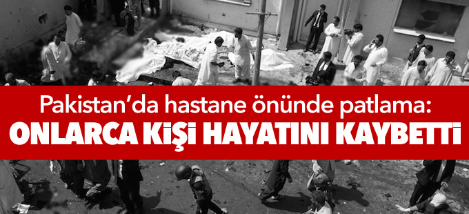 Pakistan’da hastane önünde patlama: Onlarca kişi hayatını kaybetti