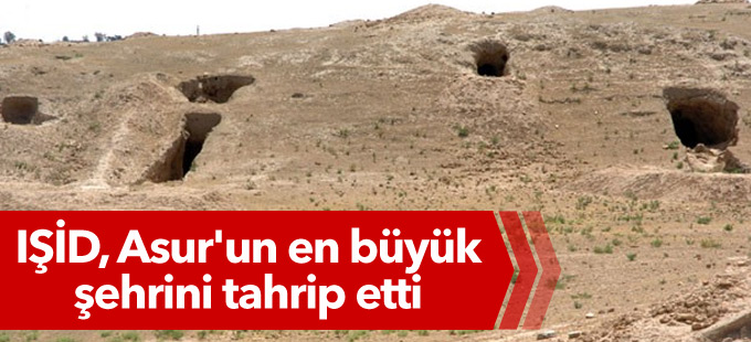 IŞİD, Asur'un en büyük şehrini tahrip etti