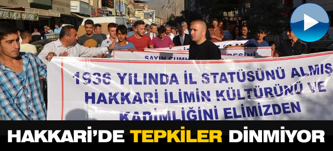 Hakkari'de tepkiler dinmiyor