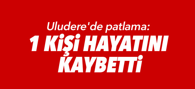 Uludere'de patlama: 1 kişi hayatını kaybetti