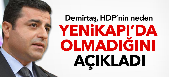 Demirtaş, HDP’nin neden Yenikapı’da olmadığını açıkladı